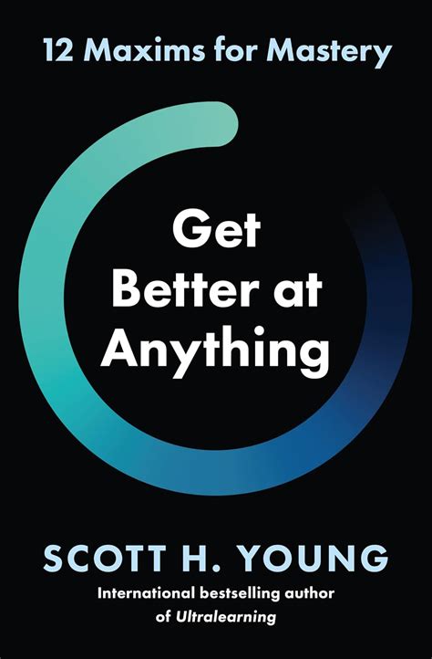 Get Better at Anything: 12 Maxims for Mastery eBook : Young, Scott H ...