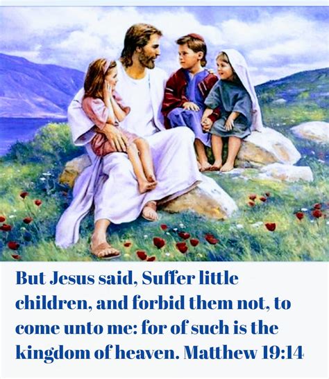 But Jesus said, Suffer little children, and forbid them not, to come ...