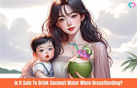 Is It Safe To Drink Coconut Water When Breastfeeding?