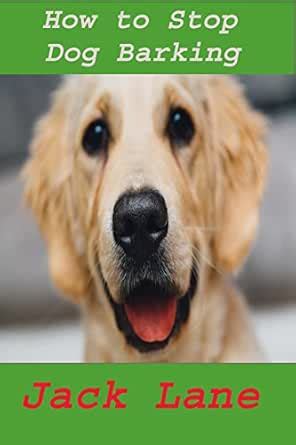 How To Stop Dog Barking Easily: Training Your Dog to Always Obey A ...