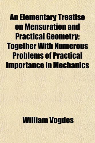 An Elementary Treatise on Mensuration and Practical Geometry; Together ...