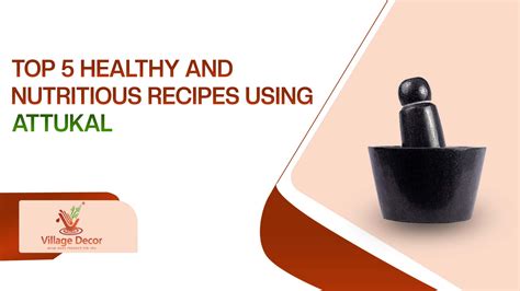 Top 5 Healthy and Nutritious Recipes Using Attukal – Village Decor.in