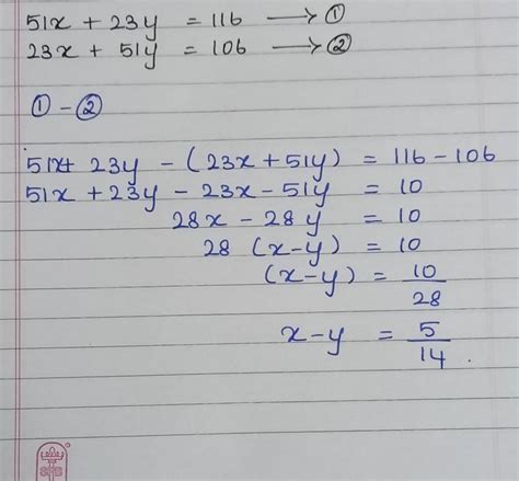 51x+23y=116 and 23x +51y=106 then the value of x-y is - Brainly.in
