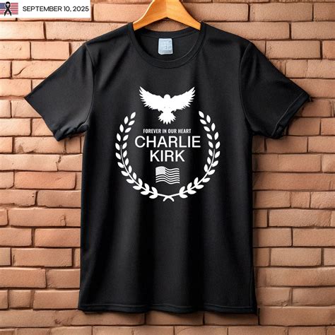 Forever in Our Hearts Charlie Kirk Shirt