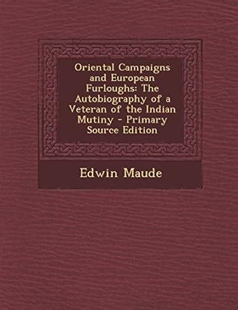 Oriental Campaigns and European Furloughs: The Autobiography of a ...