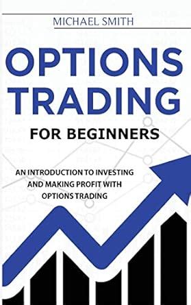 Options Trading For Beginners: An Introduction to Investing and Making ...