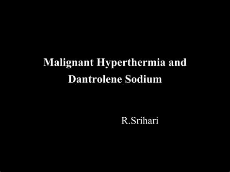 Malignant hyperthermia and dantrolene sodium | PPTX