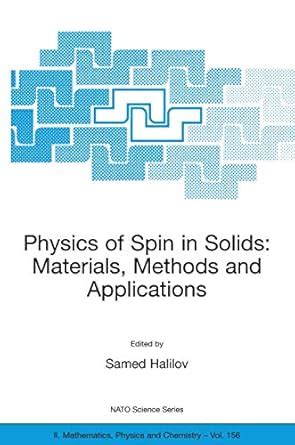 PHYSICS OF SPIN IN SOLIDS, MATERIALS, METHODS AND APPLICATIONS: 156 ...