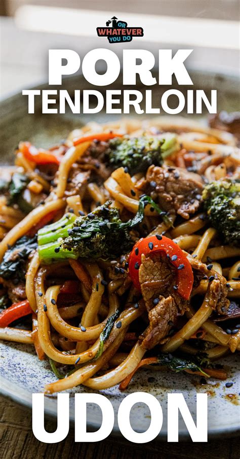 Chinese Style Udon with Pork Tenderloin – Or Whatever You Do