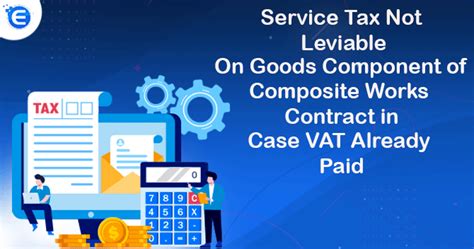 Service Tax Not Leviable on Goods Component of Composite Works Contract ...