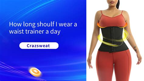 How Long Should I Wear a Waist Trainer a Day? - Crazsweat