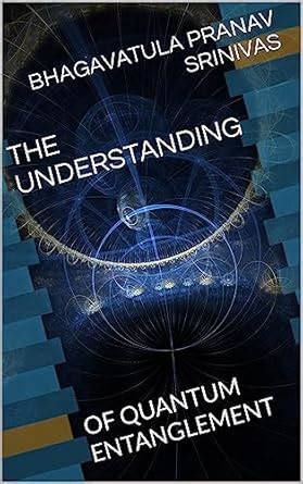 THE UNDERSTANDING: OF QUANTUM ENTANGLEMENT (Quantum Entanglement 1 ...