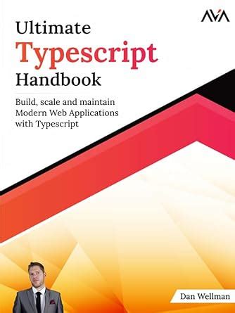 Ultimate Typescript Handbook: Build, scale and maintain Modern Web ...