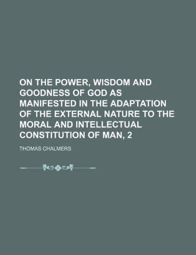 On the Power, Wisdom and Goodness of God as Manifested in the ...
