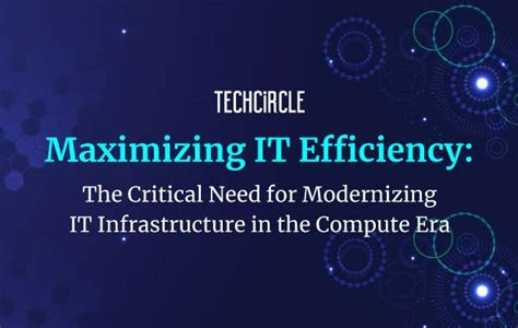 Maximizing IT Efficiency: The Critical Need for Modernizing IT ...