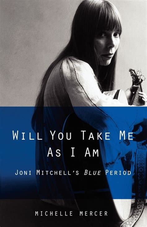 Will You Take Me As I Am: Joni Mitchell's Blue Period eBook : Mercer ...