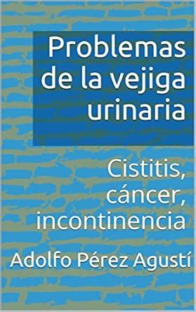 Problemas de la vejiga urinaria: Cistitis, cáncer, incontinencia ...