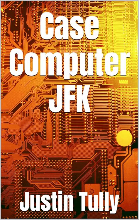 Case Computer JFK eBook : Tully, Justin: Amazon.in: Books