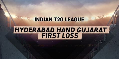 Indian T20 Cricket League 2022: Hyderabad hand Gujarat first loss of season