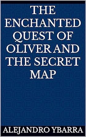 The Enchanted Quest of Oliver and the Secret Map eBook : Ybarra ...