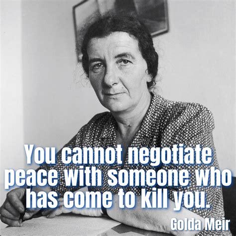 "You cannot negotiate peace with someone who has come to kill you ...
