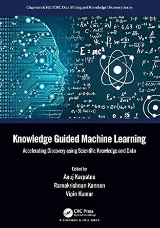 Knowledge Guided Machine Learning: Accelerating Discovery using ...