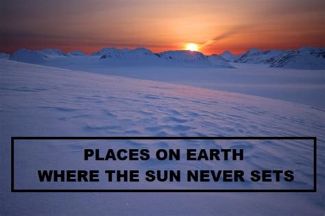List of places on Earth where the Sun never sets- Strange Facts