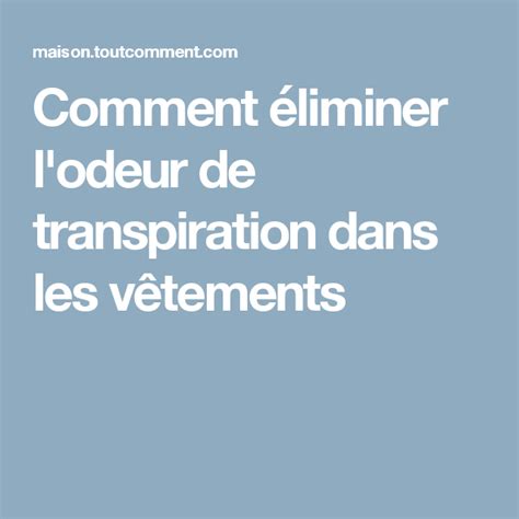 Comment éliminer l'odeur de transpiration dans les vêtements ...