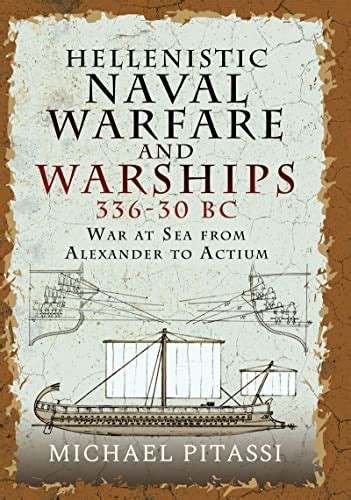 Hellenistic Naval Warfare and Warships 336-30 BC: War at Sea from ...