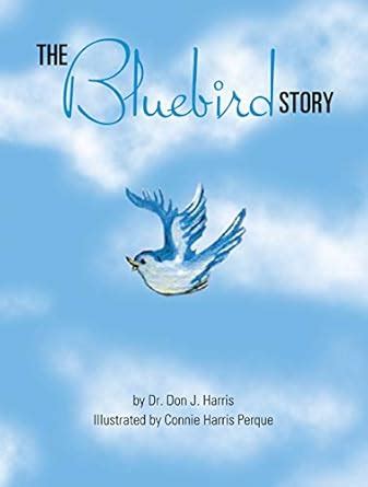 The Bluebird Story eBook : Harris, Dr. Don J., Perque, Connie Harris ...