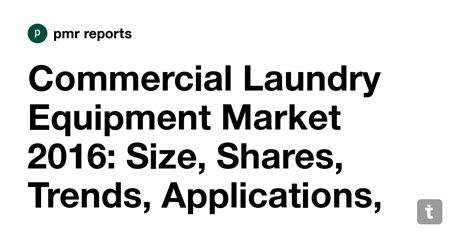 Commercial Laundry Equipment Market 2016: Size, Shares, Trends ...
