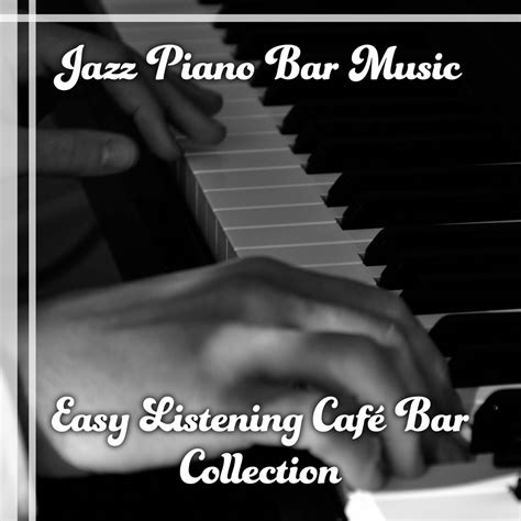 Jazz Piano Bar Music: Easy Listening Café Bar Collection & Restaurant ...