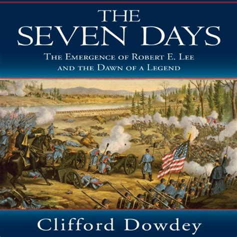 The Seven Days: The Emergence of Robert E. Lee and the Dawn of a Legend ...
