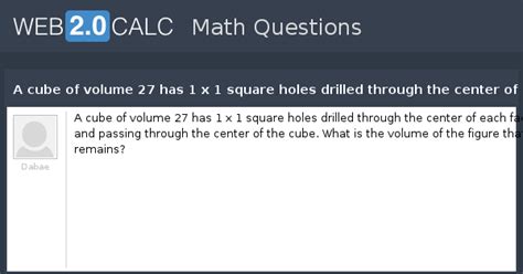 View question - A cube of volume 27 has 1 x 1 square holes drilled ...