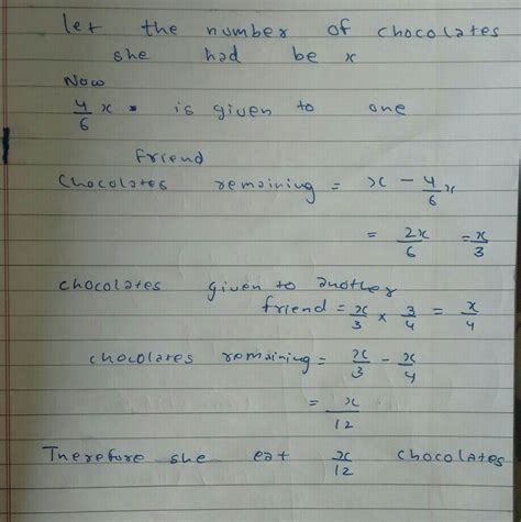 Anita gave four sixth of chocolate to one friend and three fourth of ...