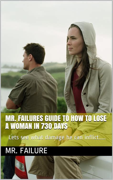 Mr. Failures guide to how to lose a woman in 730 days: Lets see what ...