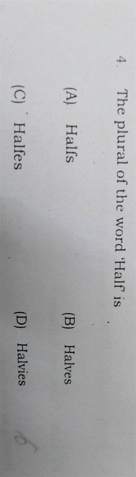 The plural of the word 'Half' is | Filo