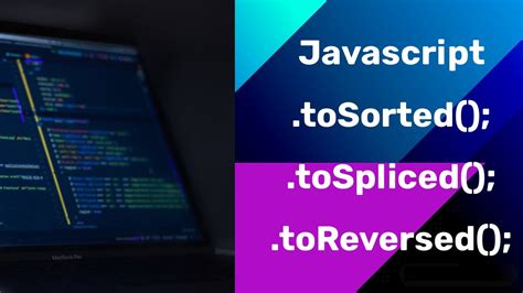 Javascript | toSorted() , toSpliced, toReversed methods. - YouTube
