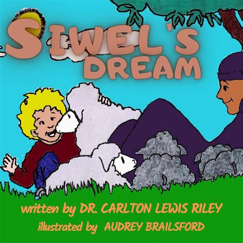 SIWEL'S DREAM: A Psalm 23 Story eBook : LEWIS RILEY, DR. Carlton ...