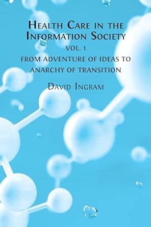 Health Care in the Information Society: Volume 1 - From Adventure of ...