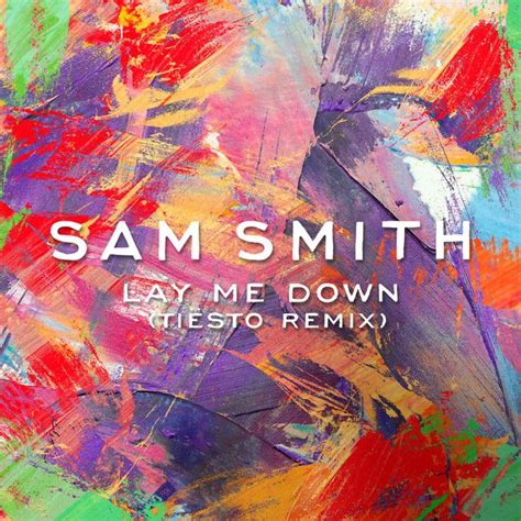 Lay Me Down (Tiësto Remix) | Single de Sam Smith - LETRAS.COM
