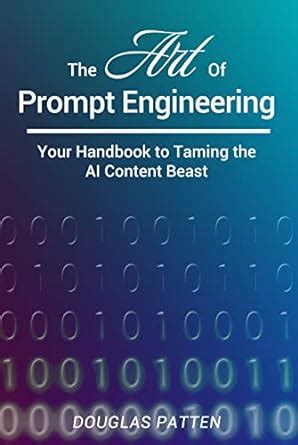The Art Of Prompt Engineering: Your Handbook To Taming The AI Content ...