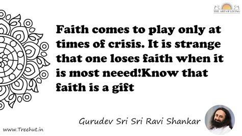 Faith comes to play only at times of crisis. It is strange... Quote by ...