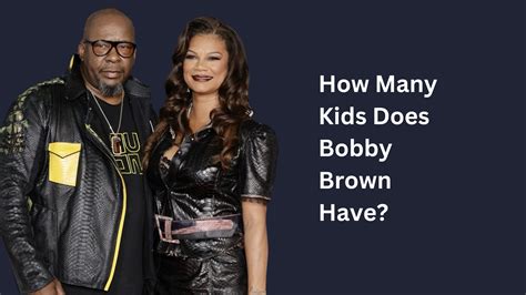 How Many Kids Does Bobby Brown Have? - BigBrainMode