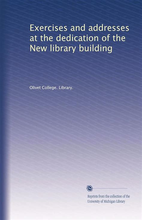 Exercises and addresses at the dedication of the New library building ...