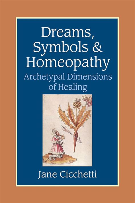 Dreams, Symbols, and Homeopathy: Archetypal Dimensions of Healing ...