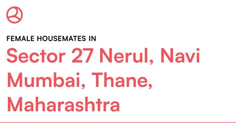 Female housemates in Sector 27 Nerul, Navi Mumbai,... – Roomies.co.in