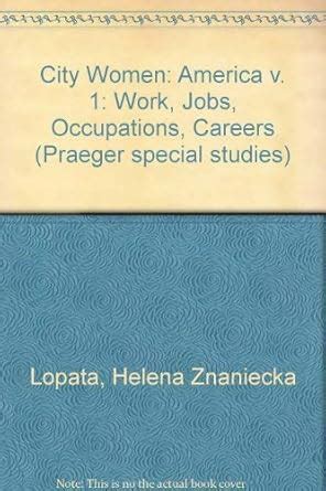 America (v. 1) (City Women: Work, Jobs, Occupations, Careers) : Lopata ...