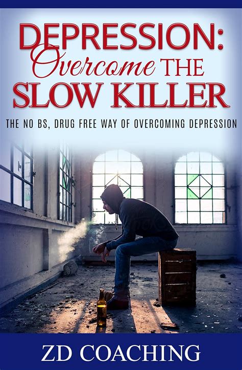 Depression: Overcome The Slow Killer: The No BS, Drug Free Way Of ...