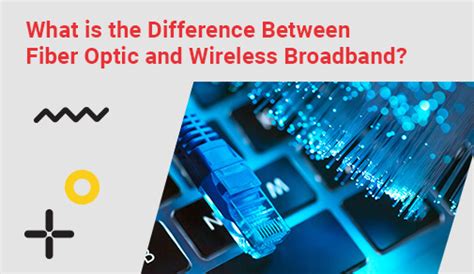 What is difference between Wireless Broadband and Fibre optic